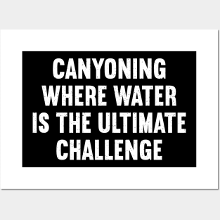 Canyoning Where Water is the Ultimate Challenge Posters and Art